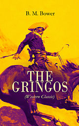 E-Book (epub) THE GRINGOS (Western Classic) von B. M. Bower