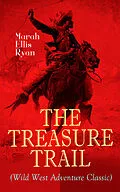 E-Book (epub) THE TREASURE TRAIL (Wild West Adventure Classic) von Marah Ellis Ryan