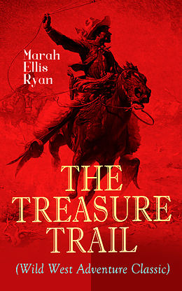 E-Book (epub) THE TREASURE TRAIL (Wild West Adventure Classic) von Marah Ellis Ryan