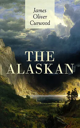 E-Book (epub) THE ALASKAN von James Oliver Curwood