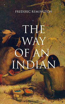 E-Book (epub) THE WAY OF AN INDIAN von Frederic Remington