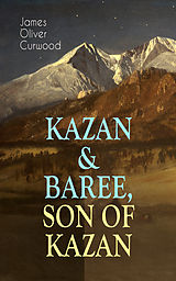 eBook (epub) KAZAN &amp; BAREE, SON OF KAZAN de James Oliver Curwood