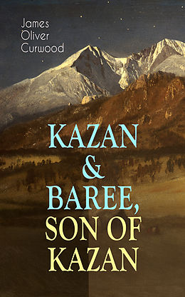 eBook (epub) KAZAN &amp; BAREE, SON OF KAZAN de James Oliver Curwood