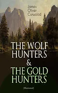 E-Book (epub) THE WOLF HUNTERS &amp; THE GOLD HUNTERS (Illustrated) von James Oliver Curwood
