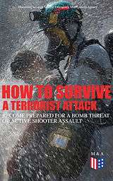 eBook (epub) How to Survive a Terrorist Attack - Become Prepared for a Bomb Threat or Active Shooter Assault de Homeland Security, Federal Emergency Management Agency