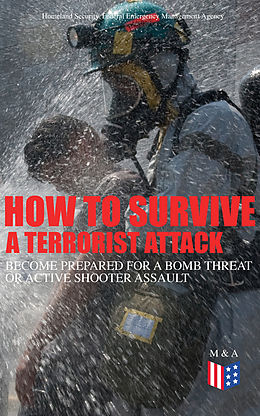 eBook (epub) How to Survive a Terrorist Attack - Become Prepared for a Bomb Threat or Active Shooter Assault de Homeland Security, Federal Emergency Management Agency