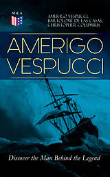 eBook (epub) AMERIGO VESPUCCI - Discover the Man Behind the Legend de Amerigo Vespucci, Bartolomé de las Casas, Christopher Columbus