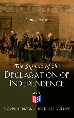 eBook (epub) The Signers of the Declaration of Independence - Complete Biographies in One Volume de L. Carroll Judson