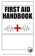 E-Book (epub) First Aid Handbook - Crucial Survival Skills, Emergency Procedures &amp; Lifesaving Medical Information von Department of the Army, Department of the Navy, Department of the Air Force