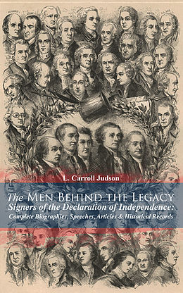 E-Book (epub) The Men Behind the Legacy - Signers of the Declaration of Independence: Complete Biographies, Speeches, Articles &amp; Historical Records von L. Carroll Judson