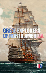 eBook (epub) The Great Explorers of North America: Complete Biographies, Historical Documents, Journals &amp; Letters de Julius E. Olson, Edward Everett Hale, Elizabeth Hodges
