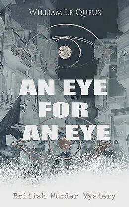 E-Book (epub) AN EYE FOR AN EYE (British Murder Mystery) von William Le Queux