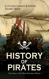 eBook (epub) HISTORY OF PIRATES - True Story of the Most Notorious Pirates de Captain Charles Johnson, Daniel Defoe