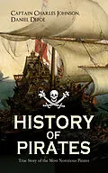 E-Book (epub) HISTORY OF PIRATES - True Story of the Most Notorious Pirates von Captain Charles Johnson, Daniel Defoe