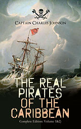 eBook (epub) The Real Pirates of the Caribbean (Complete Edition: Volume 1&amp;2) de Captain Charles Johnson