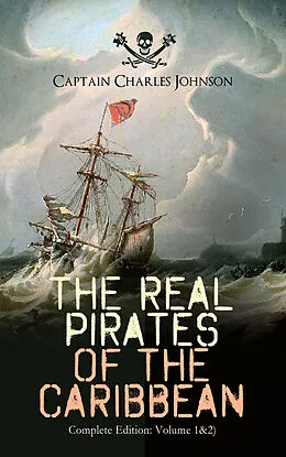 E-Book (epub) The Real Pirates of the Caribbean (Complete Edition: Volume 1&2) von Captain Charles Johnson