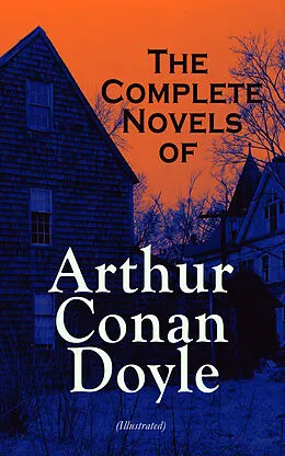 E-Book (epub) The Complete Novels of Arthur Conan Doyle (Illustrated) von Arthur Conan Doyle