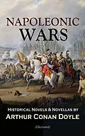 E-Book (epub) NAPOLEONIC WARS - Historical Novels &amp; Novellas by Arthur Conan Doyle (Illustrated) von Arthur Conan Doyle
