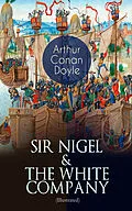 E-Book (epub) SIR NIGEL &amp; THE WHITE COMPANY (Illustrated) von Arthur Conan Doyle