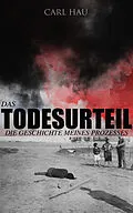 E-Book (epub) Das Todesurteil: Die Geschichte meines Prozesses von Carl Hau