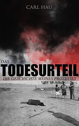 E-Book (epub) Das Todesurteil: Die Geschichte meines Prozesses von Carl Hau