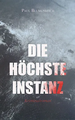 E-Book (epub) Die höchste Instanz (Kriminalroman) von Paul Blumenreich
