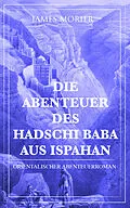E-Book (epub) Die Abenteuer des Hadschi Baba aus Ispahan: Orientalischer Abenteuerroman von James Morier