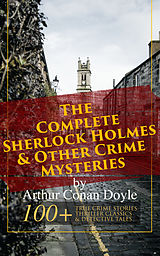 eBook (epub) The Complete Sherlock Holmes &amp; Other Crime Mysteries by Arthur Conan Doyle: de Arthur Conan Doyle
