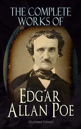 E-Book (epub) The Complete Works of Edgar Allan Poe (Illustrated Edition) von Edgar Allan Poe