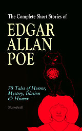 eBook (epub) The Complete Short Stories of Edgar Allan Poe: 70 Tales of Horror, Mystery, Illusion &amp; Humor (Illustrated) de Edgar Allan Poe