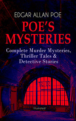 E-Book (epub) POE'S MYSTERIES: Complete Murder Mysteries, Thriller Tales &amp; Detective Stories (Illustrated) von Edgar Allan Poe