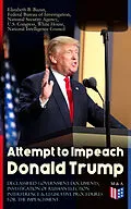 E-Book (epub) Attempt to Impeach Donald Trump - Declassified Government Documents, Investigation of Russian Election Interference &amp; Legislative Procedures for the Impeachment von White House, Federal Bureau of Investigation, National Security Agency