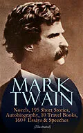 E-Book (epub) MARK TWAIN: 12 Novels, 195 Short Stories, Autobiography, 10 Travel Books, 160+ Essays & Speeches (Illustrated) von Mark Twain