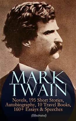 E-Book (epub) MARK TWAIN: 12 Novels, 195 Short Stories, Autobiography, 10 Travel Books, 160+ Essays & Speeches (Illustrated) von Mark Twain