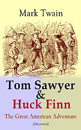 eBook (epub) Tom Sawyer &amp; Huck Finn - The Great American Adventure (Illustrated) de Mark Twain