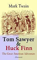 E-Book (epub) Tom Sawyer & Huck Finn - The Great American Adventure (Illustrated) von Mark Twain