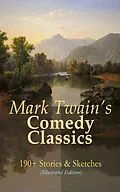 E-Book (epub) Mark Twain's Comedy Classics: 190+ Stories & Sketches (Illustrated Edition) von Mark Twain