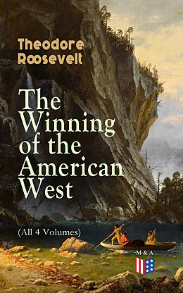 eBook (epub) The Winning of the American West (All 4 Volumes) de Theodore Roosevelt