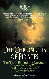 eBook (epub) The Chronicles of Pirates - The Truth Behind the Legends: Complete History of Piracy &amp; Biographies of the Most Famous Buccaneers (9 Books in One Volume) de Daniel Defoe, Captain Charles Johnson, Howard Pyle