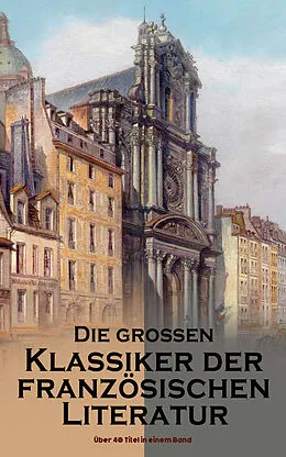 E-Book (epub) Die groen Klassiker der franzosischen Literatur: Uber 40 Titel in einem Band von Victor Hugo