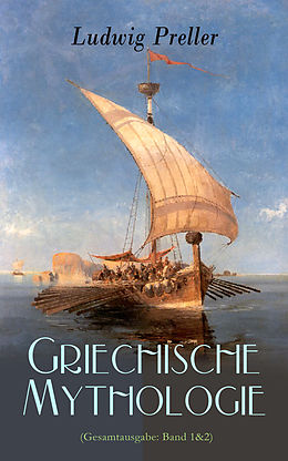 E-Book (epub) Griechische Mythologie (Gesamtausgabe: Band 1&amp;2) von Ludwig Preller