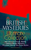 E-Book (epub) BRITISH MYSTERIES Ultimate Collection: 560+ Detective Novels, Thriller Classics, Murder Mysteries, Whodunit Tales & True Crime Stories (Illustrated Edition) von Arthur Conan Doyle