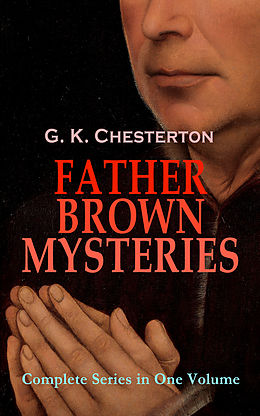 E-Book (epub) FATHER BROWN MYSTERIES - Complete Series in One Volume von G. K. Chesterton