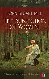 E-Book (epub) The Subjection of Women (Classic of the Feminist Philosophy) von John Stuart Mill