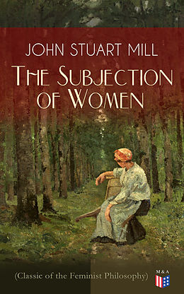 E-Book (epub) The Subjection of Women (Classic of the Feminist Philosophy) von John Stuart Mill