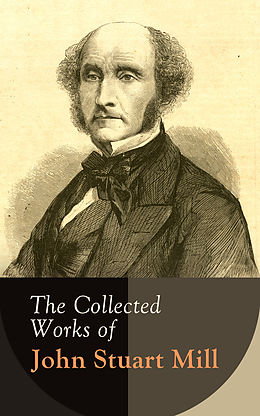 eBook (epub) The Collected Works of John Stuart Mill de John Stuart Mill