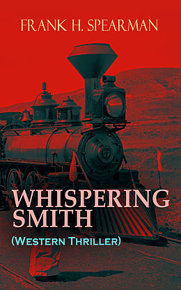 E-Book (epub) WHISPERING SMITH (Western Thriller) von Frank H. Spearman