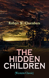 eBook (epub) THE HIDDEN CHILDREN (Western Classic) de Robert W. Chambers