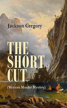 eBook (epub) THE SHORT CUT (Western Murder Mystery) de Jackson Gregory