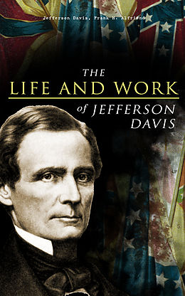 eBook (epub) The Life and Work of Jefferson Davis de Jefferson Davis, Frank H. Alfriend